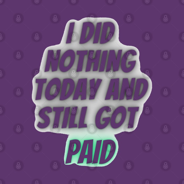 I did nothing today and still got paid by mdr design