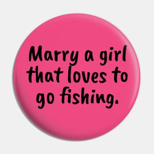 Marry a Girl that Loves Fishing Pin