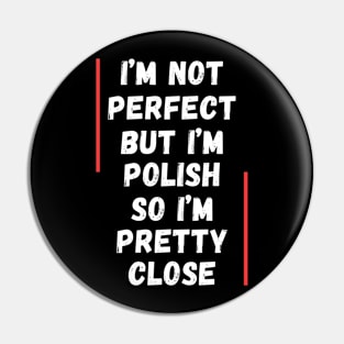 I'm not perfect, but I'm Polish Pin
