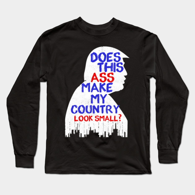 Cute Funny Ass Make Country Look Small Anti Trump T Shirt Trump