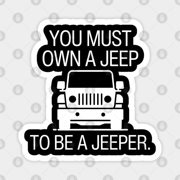 You must own a jeep to be a jeeper. Magnet by mksjr