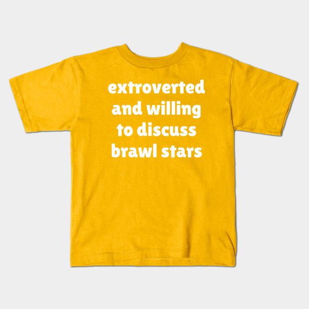 Extroverted And Willing To Discuss Brawl Stars Brawl Stars Camiseta Para Ninos Teepublic Mx - brawl stars niños