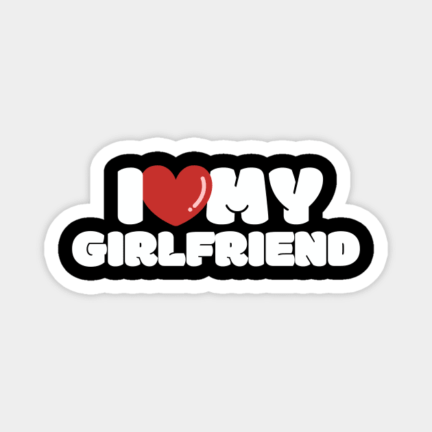 I love my girlfriend, I heart my girlfriend Magnet by FTF DESIGNS