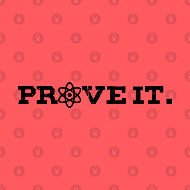 Prove it - With science! by GodlessThreads