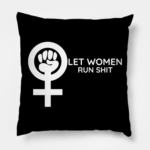 Let Women Run Shit Pillow by HobbyAndArt