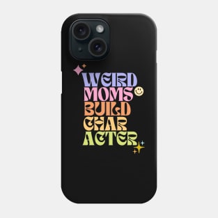 Weird moms build character Phone Case