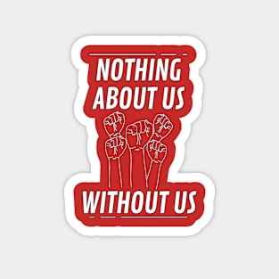 Nothing Without Us Magnet