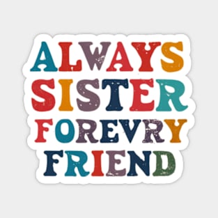 Always My Sister Forever My Friend Magnet