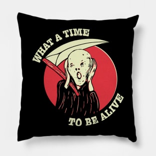 What A Time To Be Alive Pillow