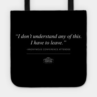 "I don't understand any of this. I Have to Leave." Tote