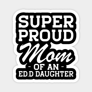 Ed.D Mom - Super Proud mom of an Ed.D Daughter w Magnet