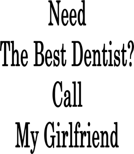 Need The Best Dentist? Call My Girlfriend Magnet