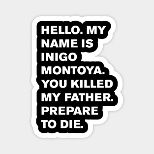 Hello. My name is Inigo Montoya. You killed my father. Prepare to die. Magnet