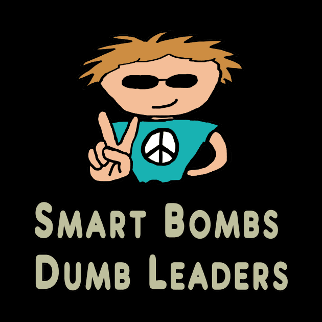 Anti War Smart Bombs Dumb Leaders by Mark Ewbie