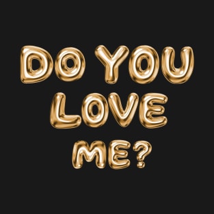 Do You Love Me? T-Shirt