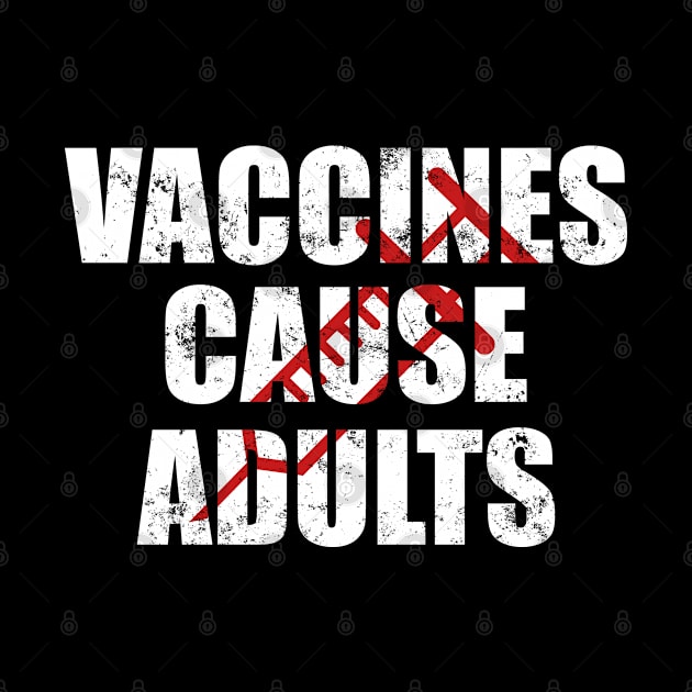 Vaccines Cause Adults T-Shirt - Pro Vaccination Tee for Men Women Kids by Ilyashop