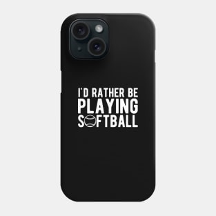 Softball - I'd rather be playing softball w Phone Case