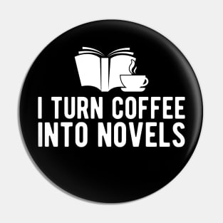 Novel Author - I turn coffee into novels Pin