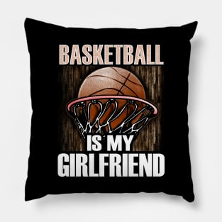 Basketball is my girlfriend Pillow