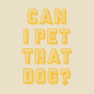 Can I Pet That Dog TIKTOK SHIRT T-Shirt