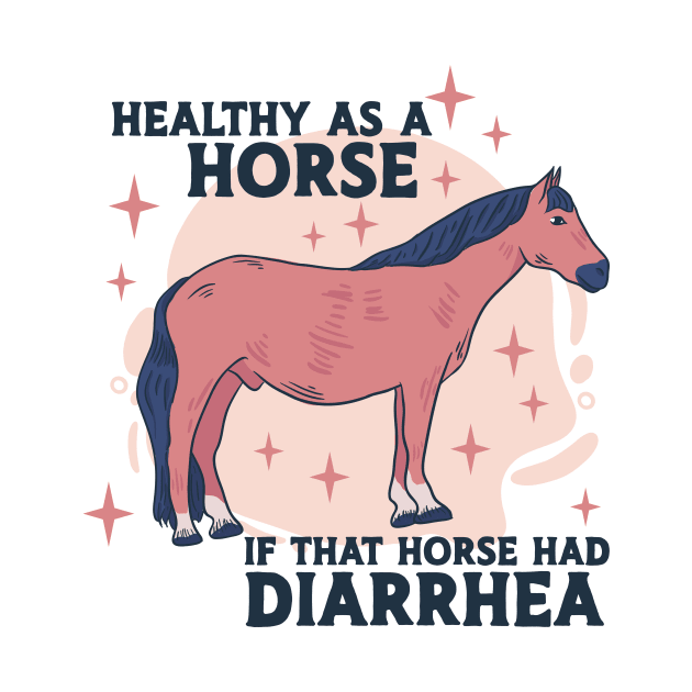 Healthy as a Horse, If That Horse Had Diarrhea // Funny Horse Gag Gift by SLAG_Creative