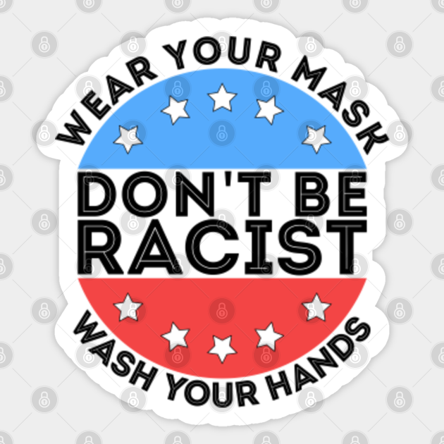 Don't be racist - Wear your mask - Dont Be Racist - Sticker