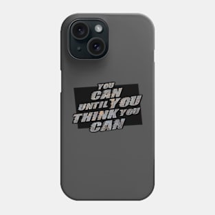 You can until you think you can Phone Case