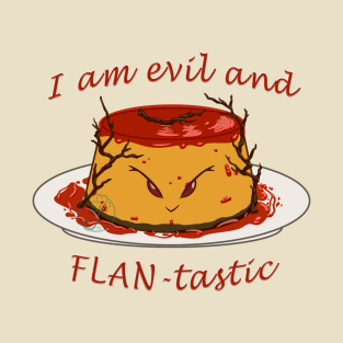 Desserts - evil and FLANtastic T-Shirt