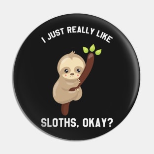 I Just Really Like Sloths Okay? Funny Saying Sloth Pin