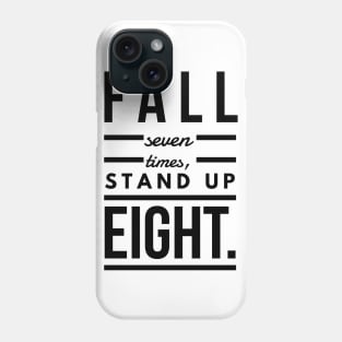 Fall seven times, stand up eight Phone Case