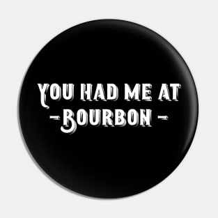 You Had Me At Bourbon Pin