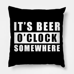 It's Beer O'clock Somewhere Pillow