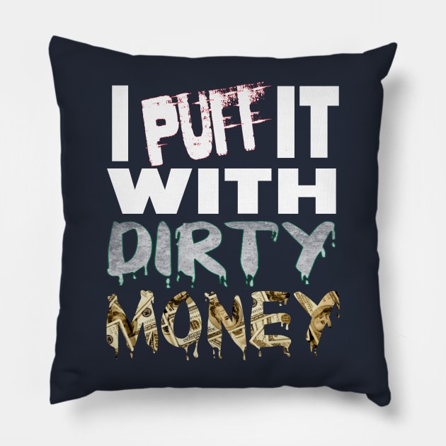 I PUFF it with DIRTY MONEY Pillow by Debrawib