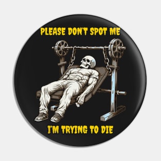 Don’t spot me, I’m trying to die Pin