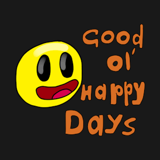 Good ol' happy days T-Shirt