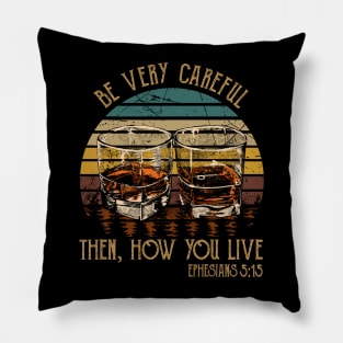 Be Very Careful, Then, How You Live Whiskey Glasses Pillow