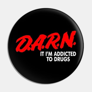 Darn It I'm Addicted To Drugs Pin