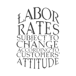Labor Rates Subject To Change T-Shirt