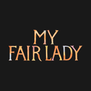 My Fair Lady Word T-Shirt