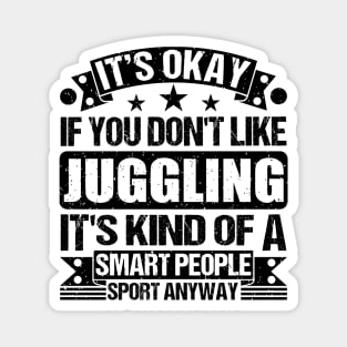 Juggling Lover It's Okay If You Don't Like Juggling It's Kind Of A Smart People Sports Anyway Magnet