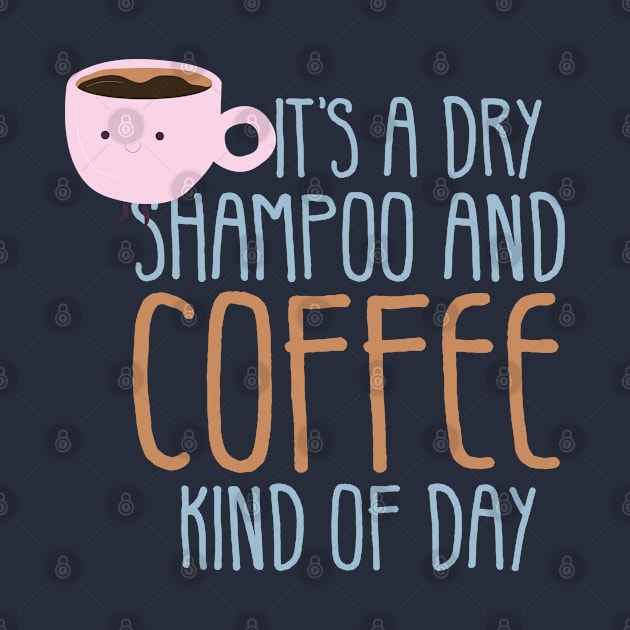 it's a Dry Shampoo and Coffee kind of day by TIHONA