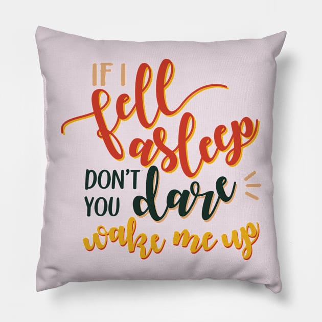 If I fell asleep don´t you dare wake me up Pillow by nimk