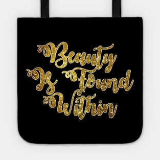 Beauty Is Found Within Tote