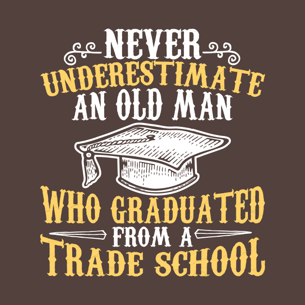 Never Underestimate an Old Man Who Graduated From a Trade School by EdifyEra