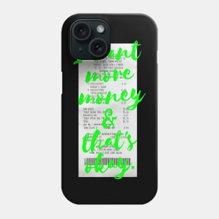 I want MORE MONEY in neon green Phone Case