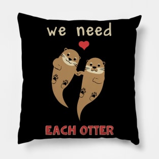 We Need Each Otter Pillow