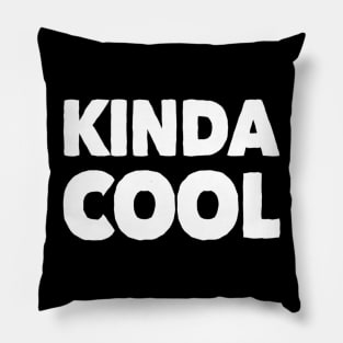 Kinda Cool Funny Gift Pillow