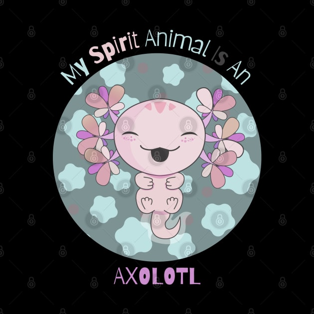 My Spirit Animal Is An Axolotl by vcent