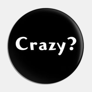 Crazy? Pin