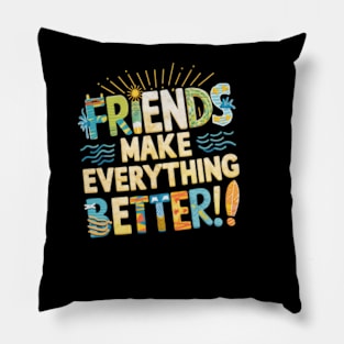 Friends Make everything Better Pillow